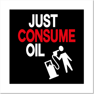 just consume oil, just love oil, just pump oil, Posters and Art